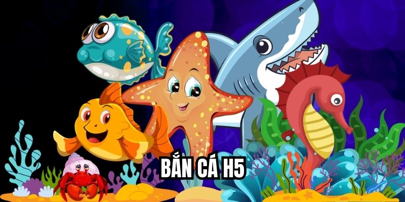 Bắn Cá H5