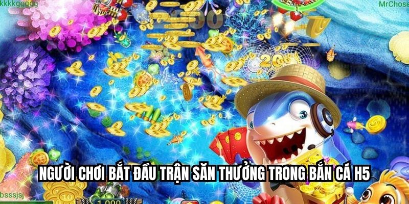 Người chơi bắt đầu trận săn thưởng trong bắn cá H5